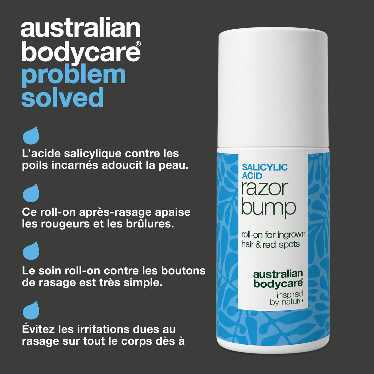 Roll-on Salicylic Acid Razor Bump d’Australian Bodycare : l’acide salicylique contre les poils incarnés adoucit la peau, ce roll-on après-rasage apaise les rougeurs et les brûlures, le soin contre les boutons de rasage est très simple et aide à éviter les irritations dues au rasage sur tout le corps.